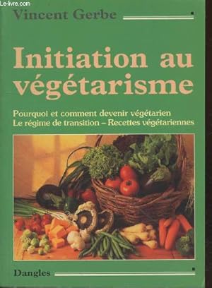 Bild des Verkufers fr Initiation au vgtarisme : Pourquoi et comment devenir vgtarien - Le rgime de transition - Recettes vgtariennes (Collection : "Sant naturelle") zum Verkauf von Le-Livre