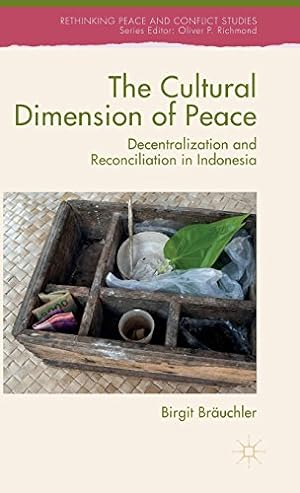 Seller image for The Cultural Dimension of Peace: Decentralization and Reconciliation in Indonesia (Rethinking Peace and Conflict Studies) by Bräuchler, Birgit [Hardcover ] for sale by booksXpress