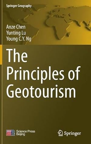 Imagen del vendedor de The Principles of Geotourism (Springer Geography) by Chen, Anze, Lu, Yunting, Ng, Young C.Y. [Hardcover ] a la venta por booksXpress