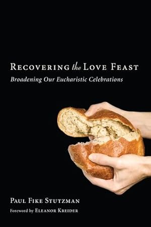 Imagen del vendedor de Recovering the Love Feast: Broadening Our Eucharistic Celebrations by Stutzman, Paul Fike [Paperback ] a la venta por booksXpress