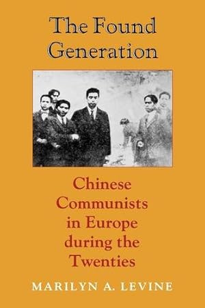 Image du vendeur pour The Found Generation: Chinese Communists in Europe during the Twenties (Jackson School Publications in International Studies) by Levine, Marilyn A. [Hardcover ] mis en vente par booksXpress