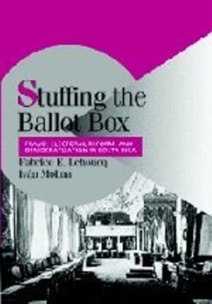 Seller image for Stuffing the Ballot Box: Fraud, Electoral Reform, and Democratization in Costa Rica (Cambridge Studies in Comparative Politics) by Lehoucq, Fabrice E., Molina, Ivan [Hardcover ] for sale by booksXpress