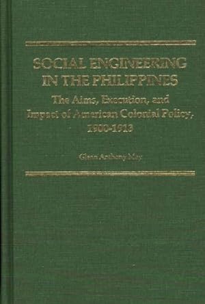 Bild des Verkufers fr Social Engineering in the Philippines: The Aims, Execution, and Impact of American Colonial Policy, 1900-1913 (Contributions in Comparative Colonial Studies) by May, Glenn [Hardcover ] zum Verkauf von booksXpress