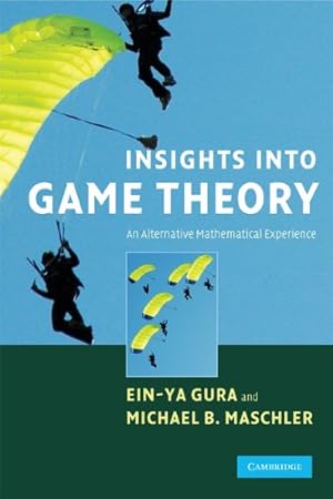 Seller image for Insights into Game Theory: An Alternative Mathematical Experience by Gura, Ein-Ya, Maschler, Michael [Paperback ] for sale by booksXpress
