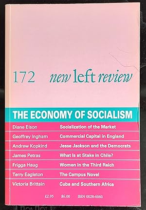 Bild des Verkufers fr New Left Review 172 November/December 1988 The Economy Of Socialism / Diane Elson "Market Socialism or Socialization of the Market?" / Geoffrey Ingham "Commercial Capital and British Development" / James Petras "The New Class Basis of Chilean Politics" / Andrew Kopkind "The Jackson Moment" / Terry Eagleton "The Silences of David Lodge" / Frigga Haug "Mothers in the Fatherland" / Victoria Brittain "Cuba and Southern Africa" zum Verkauf von Shore Books