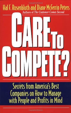 Image du vendeur pour Care To Compete?: Secrets From America's Best Companies On How To Manage With People--and Profits--in Mind by Peters, Diane Mcferrin, Rosenbluth, Hal F. [Paperback ] mis en vente par booksXpress