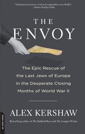 Seller image for The Envoy: The Epic Rescue of the Last Jews of Europe in the Desperate Closing Months of World War II by Kershaw, Alex [Paperback ] for sale by booksXpress
