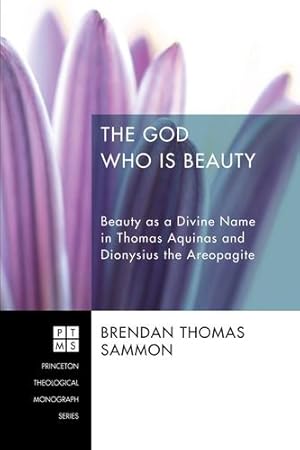 Immagine del venditore per The God Who Is Beauty: Beauty as a Divine Name in Thomas Aquinas and Dionysius the Areopagite (Princeton Theological Monograph) [Soft Cover ] venduto da booksXpress