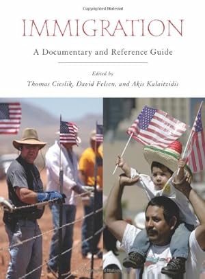 Seller image for Immigration: A Documentary and Reference Guide (Documentary and Reference Guides) by Cieslik, Thomas, Felsen, David, Kalaitzidis, Akis [Hardcover ] for sale by booksXpress