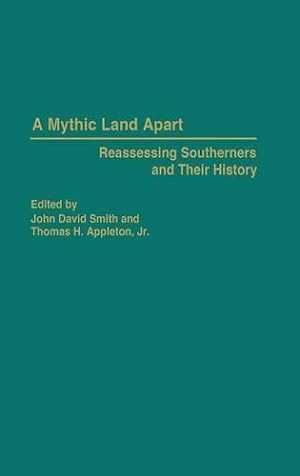 Seller image for A Mythic Land Apart: Reassessing Southerners and Their History (Contributions in American History) by Appleton, Thomas H., Smith, John David [Hardcover ] for sale by booksXpress