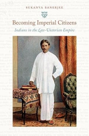 Immagine del venditore per Becoming Imperial Citizens: Indians in the Late-Victorian Empire (Next Wave: New Directions in Women's Studies) by Sukanya Banerjee [Paperback ] venduto da booksXpress