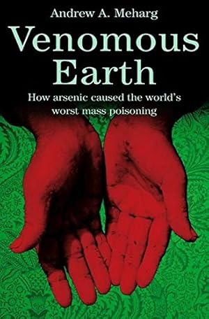 Seller image for Venomous Earth: How Arsenic Caused The World's Worst Mass Poisoning (MacSci) by Meharg, Andrew [Hardcover ] for sale by booksXpress