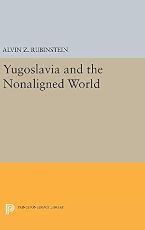 Bild des Verkufers fr Yugoslavia and the Nonaligned World (Princeton Legacy Library) by Rubinstein, Alvin Z. [Hardcover ] zum Verkauf von booksXpress