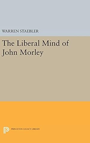 Image du vendeur pour Liberal Mind of John Morley (Princeton Legacy Library) by Staebler, Warren [Hardcover ] mis en vente par booksXpress
