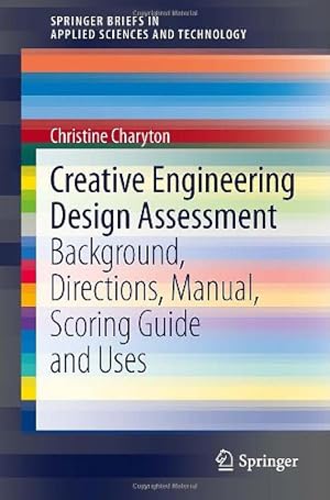 Seller image for Creative Engineering Design Assessment: Background, Directions, Manual, Scoring Guide and Uses (SpringerBriefs in Applied Sciences and Technology) by Charyton, Christine [Paperback ] for sale by booksXpress