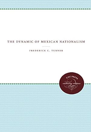 Imagen del vendedor de The Dynamic of Mexican Nationalism (UNC Press Enduring Editions) by Turner, Frederick C. [Paperback ] a la venta por booksXpress