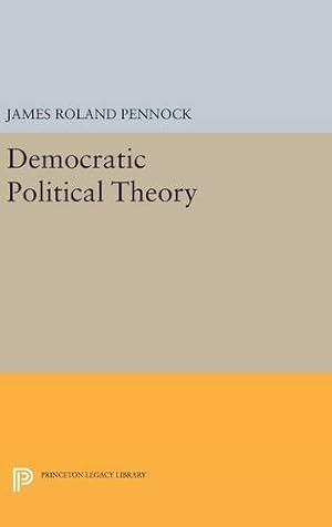 Image du vendeur pour Democratic Political Theory (Princeton Legacy Library) by Pennock, James Roland [Hardcover ] mis en vente par booksXpress