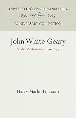 Seller image for John White Geary: Soldier-Statesman, 1819-1873 (Pennsylvania Lives) by Tinkcom, Harry Marlin [Hardcover ] for sale by booksXpress