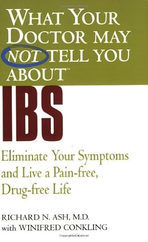 Image du vendeur pour What Your Doctor May Not Tell You About(TM) IBS: Eliminate Your Symptoms and Live a Pain-free, Drug-free Life (What Your Doctor May Not Tell You About.(Paperback)) by Ash, Richard N., Conkling, Winifred [Paperback ] mis en vente par booksXpress