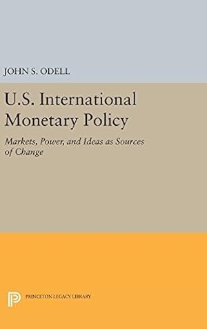 Seller image for U.S. International Monetary Policy: Markets, Power, and Ideas as Sources of Change (Princeton Legacy Library) by Odell, John S. [Hardcover ] for sale by booksXpress