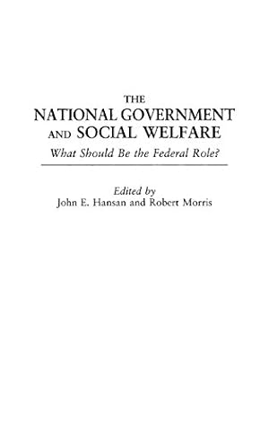 Seller image for The National Government and Social Welfare: What Should Be the Federal Role? by Hansan, John E., Morris, Robert [Hardcover ] for sale by booksXpress