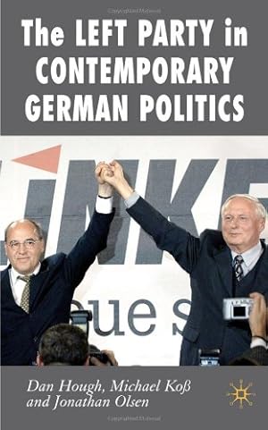 Seller image for The Left Party in Contemporary German Politics (New Perspectives in German Political Studies) by Hough, Dan, Ko, M., Olsen, Jonathan [Hardcover ] for sale by booksXpress
