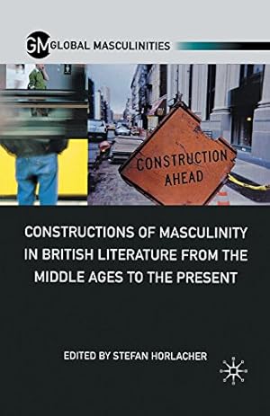 Seller image for Constructions of Masculinity in British Literature from the Middle Ages to the Present (Global Masculinities) [Paperback ] for sale by booksXpress