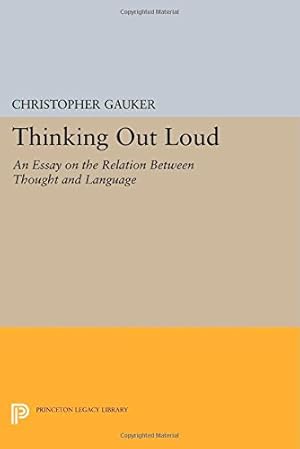 Imagen del vendedor de Thinking Out Loud: An Essay on the Relation between Thought and Language (Princeton Legacy Library) by Gauker, Christopher [Paperback ] a la venta por booksXpress