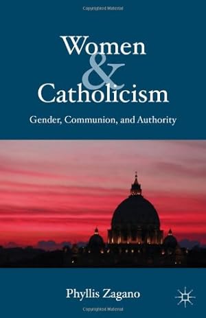 Immagine del venditore per Women & Catholicism: Gender, Communion, and Authority by Zagano, P. [Hardcover ] venduto da booksXpress