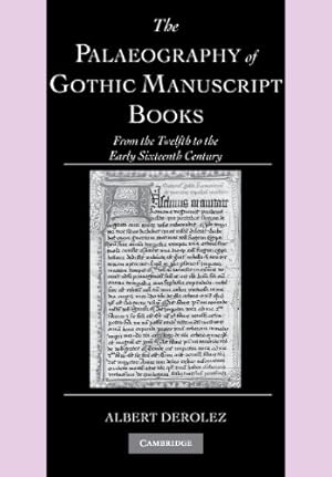 Imagen del vendedor de The Palaeography of Gothic Manuscript Books: From the Twelfth to the Early Sixteenth Century by Derolez, Albert [Paperback ] a la venta por booksXpress