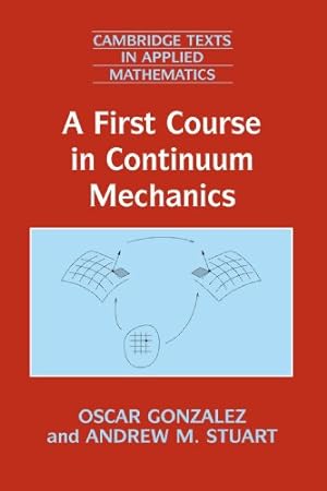 Seller image for A First Course in Continuum Mechanics (Cambridge Texts in Applied Mathematics) by Gonzalez, Professor Oscar, Stuart, Professor Andrew M. [Paperback ] for sale by booksXpress