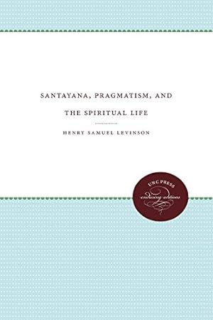 Immagine del venditore per Santayana, Pragmatism, and the Spiritual Life by Levinson, Henry Samuel [Paperback ] venduto da booksXpress