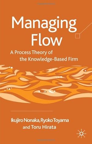 Image du vendeur pour Managing Flow: A Process Theory of the Knowledge-Based Firm by Ikujiro Nonaka, Ryoko Toyama, Toru Hirata [Hardcover ] mis en vente par booksXpress