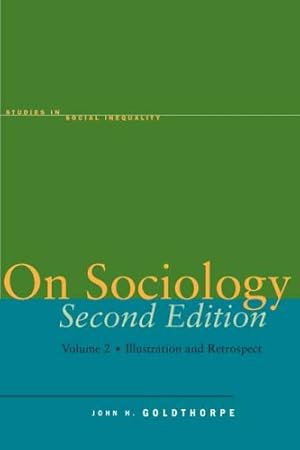 Immagine del venditore per On Sociology Second Edition Volume Two: Illustration and Retrospect (Studies in Social Inequality) by Goldthorpe, John H. [Hardcover ] venduto da booksXpress