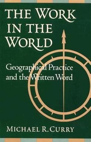 Imagen del vendedor de The Work in the World: Geographical Practice and the Written Word by Curry, Michael R. [Paperback ] a la venta por booksXpress