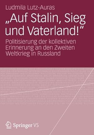 Immagine del venditore per Auf Stalin, Sieg und Vaterland!": Politisierung der kollektiven Erinnerung an den Zweiten Weltkrieg in Russland (German Edition) by Lutz-Auras, Ludmila [Paperback ] venduto da booksXpress