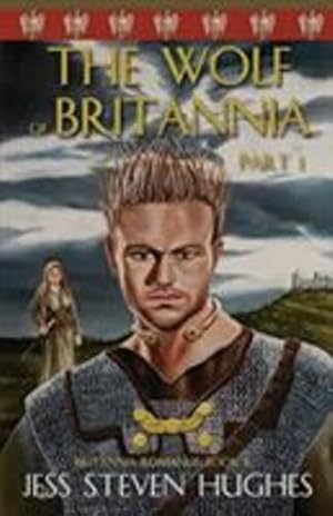 Seller image for The Wolf of Britannia Part 1 (Britanna Romanus) by Hughes, Jess Steven [Paperback ] for sale by booksXpress