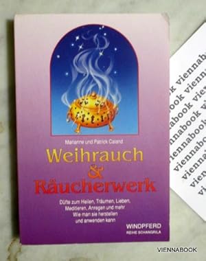 Weihrauch & Räucherwerk : Düfte zum Heilen, Träumen, Lieben, Meditieren, Anregen und mehr. Wie ma...