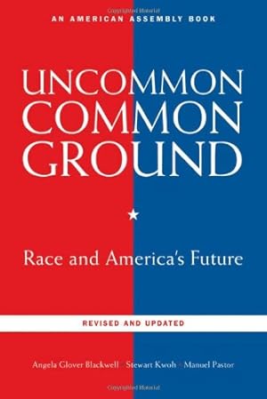 Imagen del vendedor de Uncommon Common Ground: Race and America's Future (Revised and Updated Edition) (American Assembly Books) by Blackwell, Angela Glover, Kwoh, Stewart, Pastor Ph.D, Manuel [Paperback ] a la venta por booksXpress