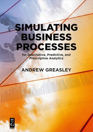 Seller image for Simulating Business Processes for Descriptive, Predictive, and Prescriptive Analytics [Soft Cover ] for sale by booksXpress