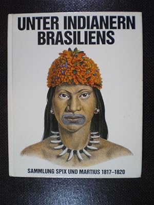 Unter Indianern Brasiliens. Sammlung Spix und Martius 1817-1820