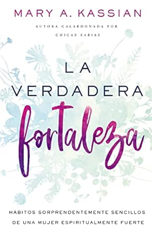 Bild des Verkufers fr La verdadera fortaleza: H¡bitos sorprendentemente sencillos de una mujer espiritualmente fuerte (Spanish Edition) by Kassian, Mary A. [Paperback ] zum Verkauf von booksXpress