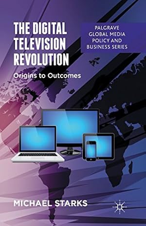 Image du vendeur pour The Digital Television Revolution: Origins to Outcomes (Palgrave Global Media Policy and Business) by Starks, M. [Paperback ] mis en vente par booksXpress