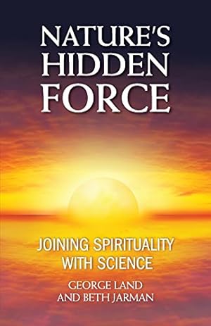 Seller image for Nature's Hidden Force: Joining Spirituality and Science by Land, George, Jarman, Beth [Paperback ] for sale by booksXpress