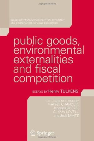 Seller image for Public Goods, Environmental Externalities and Fiscal Competition: Selected Papers on Competition, Efficiency, and Cooperation in Public Economics by Henry Tulkens [Paperback ] for sale by booksXpress