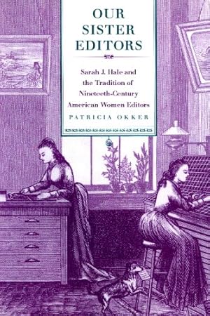 Bild des Verkufers fr Our Sister Editors: Sarah J. Hale and the Tradition of Nineteenth-Century American Women Editors by Okker, Patricia [Paperback ] zum Verkauf von booksXpress