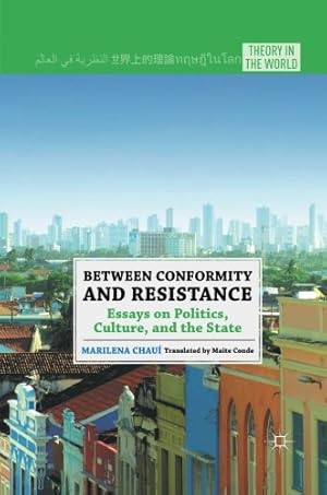 Imagen del vendedor de Between Conformity and Resistance: Essays on Politics, Culture, and the State (Theory in the World) by Chauí, M. [Paperback ] a la venta por booksXpress