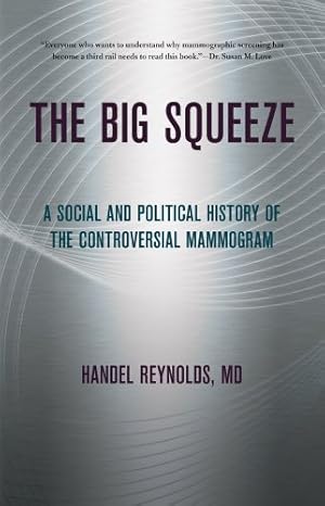 Seller image for The Big Squeeze: A Social and Political History of the Controversial Mammogram (The Culture and Politics of Health Care Work) by Reynolds, Dr. Handel, Reynolds, Handel E. [Hardcover ] for sale by booksXpress