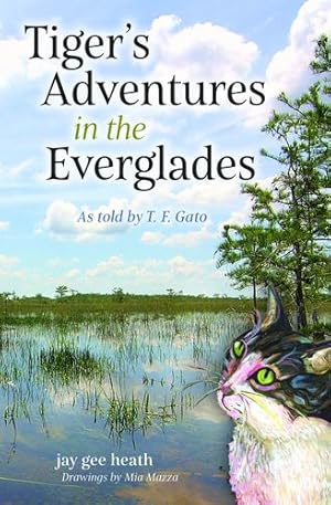 Seller image for Tiger's Adventures in the Everglades: As told by T. F. Gato (Volume 1) by heath, jay gee [Paperback ] for sale by booksXpress