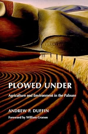 Imagen del vendedor de Plowed Under: Agriculture and Environment in the Palouse (Weyerhaeuser Environmental Books) by Duffin, Andrew P. [Paperback ] a la venta por booksXpress